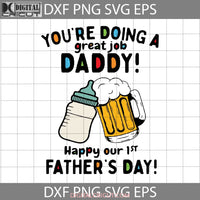 You Are Doing A Great Job Daddy Svg Happy Our 1St Fathers Day Svg And Me First Cricut File Clipart