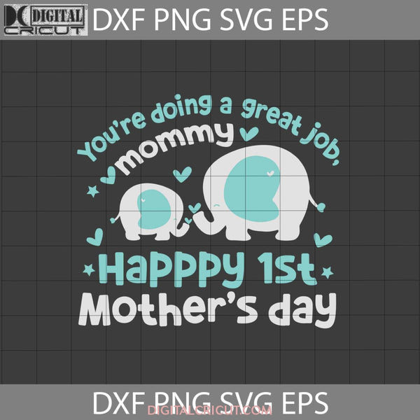 Youre Doing A Great Job Mommy Svg Happy 1St Mothers Day Elephant Mom Cricut File Clipart Png Eps Dxf