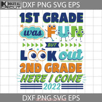 1St Grade Was Fun But Look Out 2Nd Here I Come Svg Cricut File Clipart Png Eps Dxf