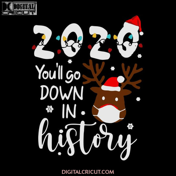 2020 You'll Go Bown In History Svg, 2020 Quarantined Svg, Christmas Svg, Merry Christmas Svg, Cricut File, Clipart, Deer Svg, Facemask Svg