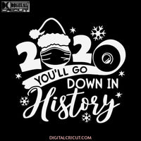 2020 You'll Go Bown In History Svg, 2020 Quarantined Svg, Christmas Svg, Merry Christmas Svg, Cricut File, Clipart, Deer Svg, Facemask Svg1