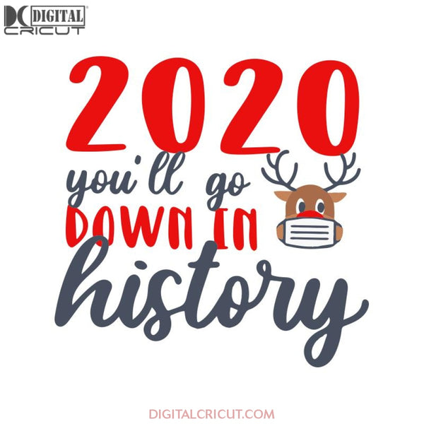 2020 You'll Go Bown In History Svg, 2020 Quarantined Svg, Christmas Svg, Merry Christmas Svg, Cricut File, Clipart, Deer Svg, Png, Eps, Dxf