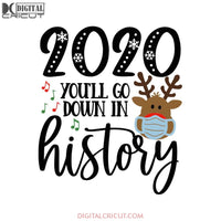 2020 You'll Go Bown In History Svg, 2020 Quarantined Svg, Christmas Svg, Merry Christmas Svg, Cricut File, Clipart, Deer Svg, Facemask Svg, Png, Eps, Dxf