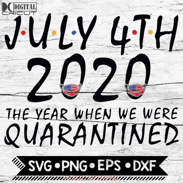 4Th Of July 2020 Svg July Independence Day Quarantined Cricut File