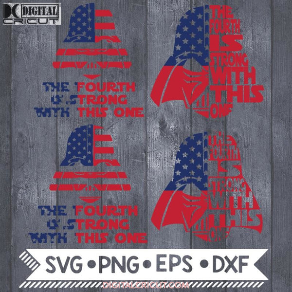 4Th Of July Svg Darth Vader The Fourth Is Strong With This One Stars And Stripes Starwar Svg