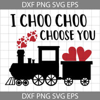 I Choo Choo Choose You Svg, Choo Choo Train Svg, Valentine's Day Svg, Cricut File, Clipart, svg, png, eps, dxf