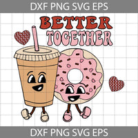 Coffee And Donut Better Together Svg, Retro Valentine Svg, Valentine's Day Svg, Cricut File, Clipart, Svg, Png, Eps, Dxf