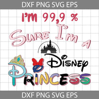 I’m 99,9 Percent Sure I’m A Princess SVG, Cartoon Svg, Cricut File, Clipart, Svg, Png, Eps, Dxf