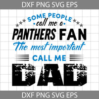 Some People Call Me A Panthers Fan The Most Important Call Me Dad Svg, Carolina Panthers Svg, Happy Father’s Day Svg, Dad Svg, Father’s Day Svg, Cricut File, Clipart, Svg, Png, Eps, Dxf