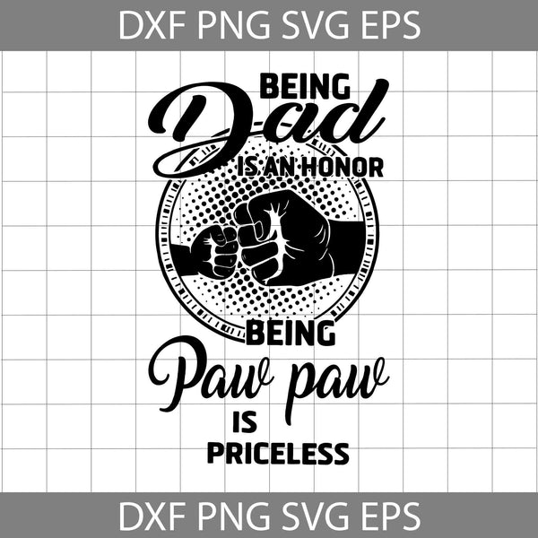 Being Dad Is An Honor Being Paw Paw Is Priceless Svg, Happy Father’s Day Svg, Dad Svg, Father’s Day Svg, Cricut File, Clipart, Svg, Png, Eps, Dxf