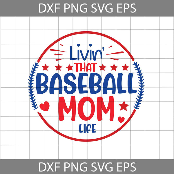 Livin' That Baseball Mom Life Svg, Baseball Mom Svg, Mom Svg, Mother's Day Svg, Cricut File, Clipart, Svg, Png, Eps, Dxf