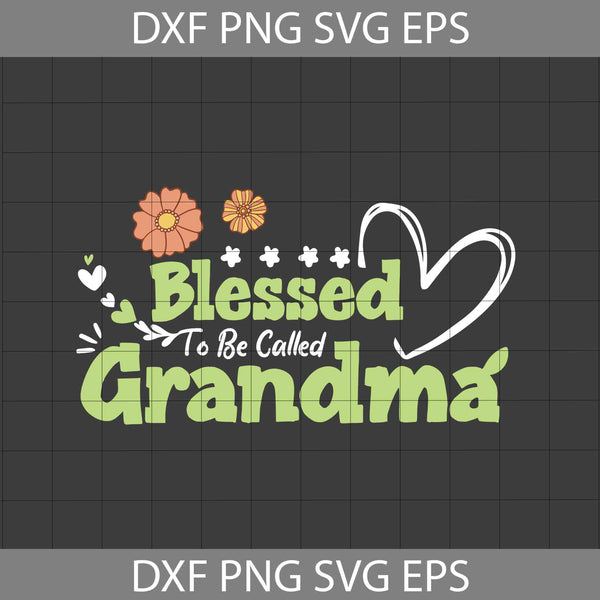 Blessed To Be Called Grandma Svg Blessed Grandma Svg, Mother's Day Svg, Cricut File, Clipart, Svg, Png, Eps, Dxf