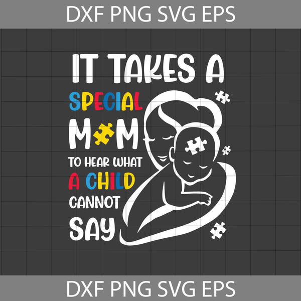 It Takes A Special Mom To Hear What A Child Cannot Say Svg, Son And Mother Svg, Autism Mom Svg, Mother's Day Svg, Cricut File, Clipart, Svg, Png, Eps, Dxf