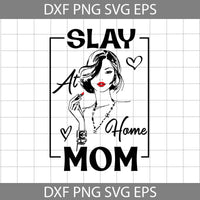 Slay At Home Mom Svg, Mom Svg, Mother's Day Svg, Cricut File, Clipart, Svg, Png, Eps, Dxf