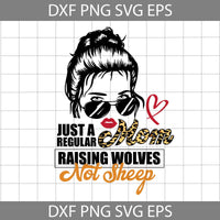 Just A Regular Mom Raising Wolves Not Sheep Svg, Cool Mom Svg, Mother's Day Svg, Cricut File, Clipart, Svg, Png, Eps, Dxf