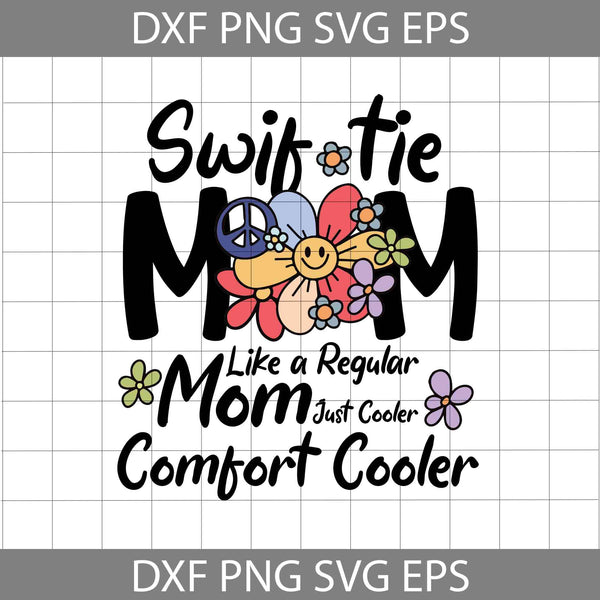 Swif-tie Mom Like a Regular Mom Just Cooler Comfort Cooler Svg, Groovy Mom Svg, Hippe Smiley Daisy Svg, Mom Svg, Mother's Day Svg, Cricut File, Clipart, Svg, Png, Eps, Dxf