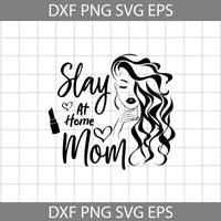 Slay At Home Mom Svg, Mom Svg, Mother's Day Svg, Cricut File, Clipart, Svg, Png, Eps, Dxf