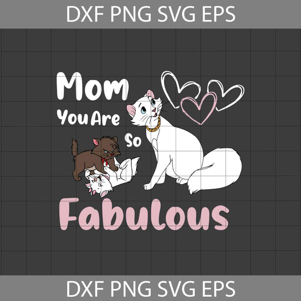 Mom, You Are So Fabulous Svg, Aristocat Svg, Mom Svg, Mother's Day Svg, Cricut File, Clipart, Svg, Png, Eps, Dxf