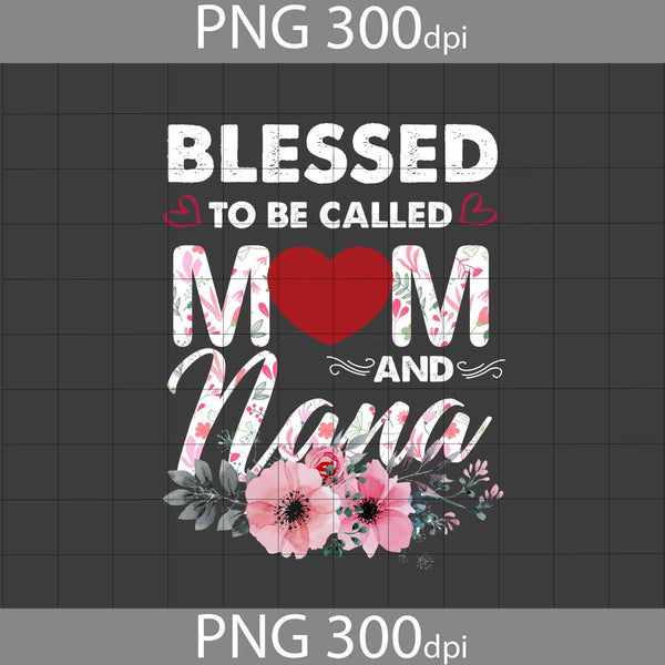 Blessed To Be Called Mom And Nana Png, Happy Mother’s Day png, Png Images 300dpi