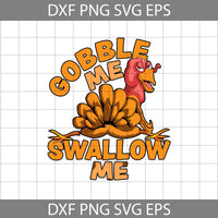 Gobble Me Swallow Me Thanksgiving Svg, Turkey Svg, Thanksgiving Svg, Cricut File, Clipart, Svg, Png, Eps, Dxf