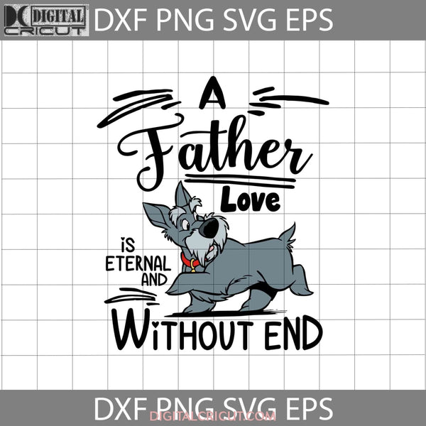 A Fathers Love Is Eternal And Without End Svg Lady And The Tramp Dad Fathers Day Cricut File Clipart