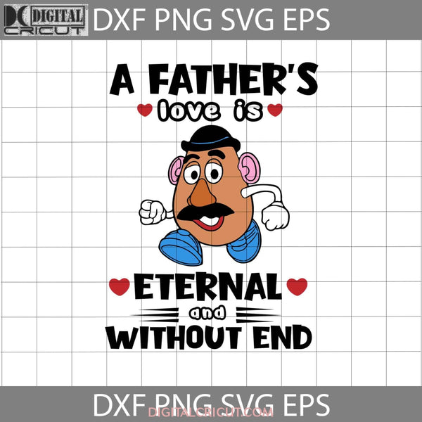 A Fathers Love Is Eternal And Without End Svg Mr. Potato Toy Story Fathers Day Cricut File Clipart