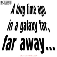 A Long Time Ago In Galaxy Far Away Star Wars Svg Dxf Eps Png Instant Download