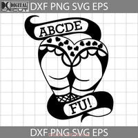 Abcde Fu Svg Heart Svg Sexy Woman Ass Svg Valentines Day Cricut File Clipart Png Eps Dxf