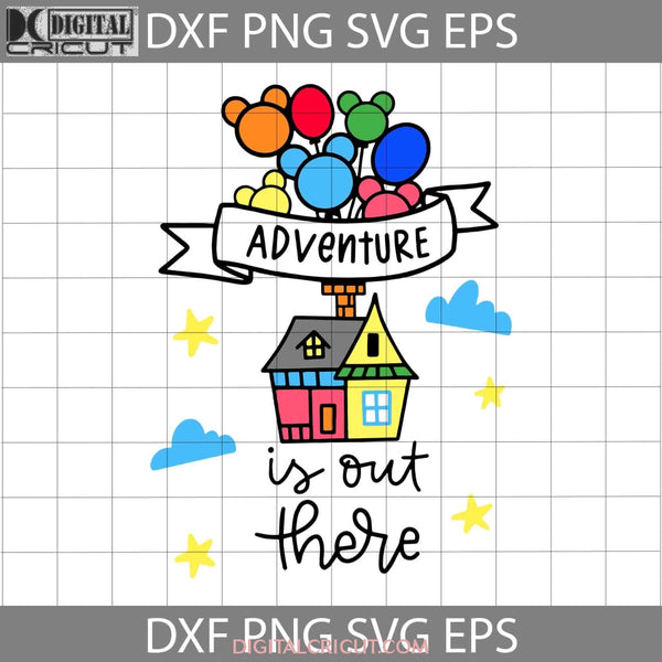 Adventure Is Out There Svg Up House Svg Cartoon Cricut File Clipart Png Eps Dxf