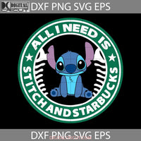 All I Need Is Stitch And Starbucks Svg Drinking Cartoon Cricut File Clipart Png Eps Dxf