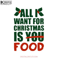 All I Want For Christmas Is Food Svg, Christmas Svg, Merry Christmas Svg, Bake Svg, Cake Svg, Cricut File, Clipart, Svg, Png, Eps, Dxf