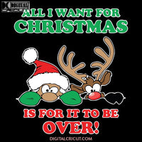 All I Want for Christmas is for it to be OVER! Hiding Santa and Rudolph Svg, Santa Svg, Snowman Svg, Christmas Svg, Merry Christmas Svg, Bake Svg, Cake Svg, Cricut File, Clipart