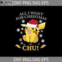 All I Want For Christmas Is Chu Svg Pikachu Svg Cartoon Gift Svg Cricut File Clipart Png Eps Dxf