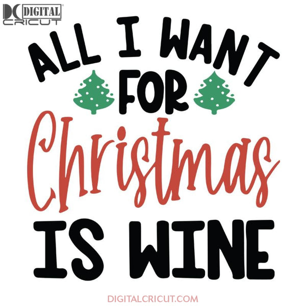 All I Want For Christmas Is Wine Svg, Santa Svg, Snowman Svg, Christmas Svg, Merry Christmas Svg, Bake Svg, Cake Svg, Cricut File, Clipart, Svg, Png, Eps, Dxf