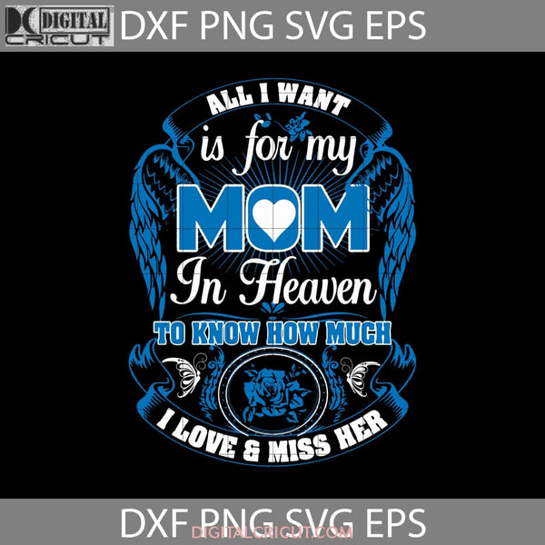 All I Want Is For My Mom In Heaven Svg Mothers Day Cricut File Clipart Png Eps Dxf