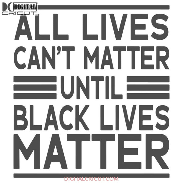 All Lives Cant Matter Until Black Svg Dxf Eps Png Instant Download2