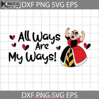 All Ways Are My Svg Queen Of Heart Alice In Wonderland Cartoon Cricut File Clipart Png Eps Dxf