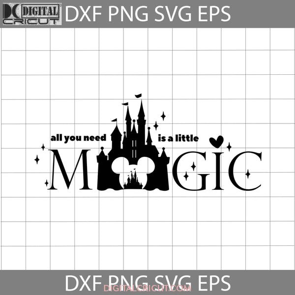 All You Need Is A Little Magic Svg Mickey Castle Cartoon Cricut File Clipart Png Eps Dxf