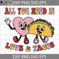 All You Need Is Love And Tacos Svg Retro Valentines Day Day Gift Cricut File Clipart Png Eps Dxf