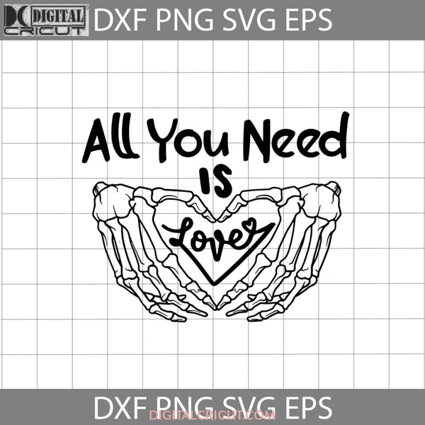 All You Need Is Love Svg Skeleton Hand Heart Valentines Day Cricut File Clipart Png Eps Dxf