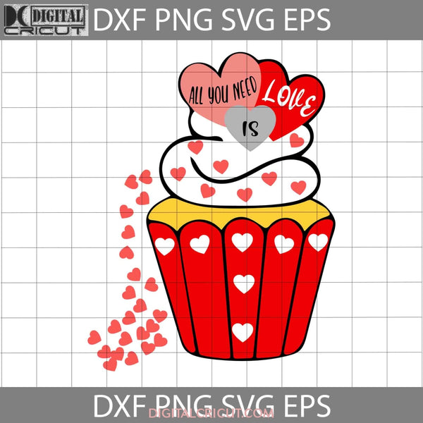 All You Need Is Love Svg Valentine Cupcake Lovers Gift Heart Valentines Day Cricut File Clipart Png