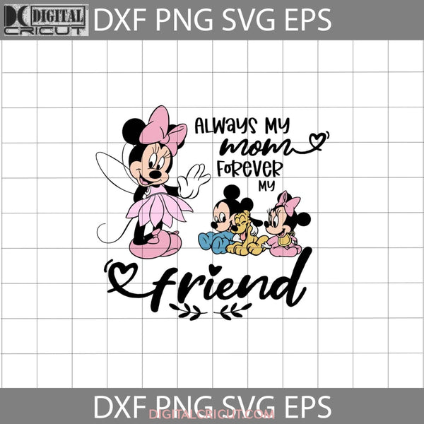 Always My Mom Forever Friend Svg Minnie And Baby Mickey Mothers Day Svg Cricut File Clipart Png Eps