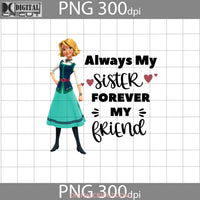 Always My Sister Forever Friend Png Naomi Turner Elena Of Avalor Mothers Day Images 300Dpi