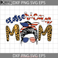 American Mom Leopard Svg Happy Mothers Day Mama Cricut File Clipart Png Eps Dxf