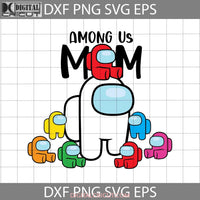 Among Us Mom Svg Mothers Day Cricut File Clipart Png Eps Dxf