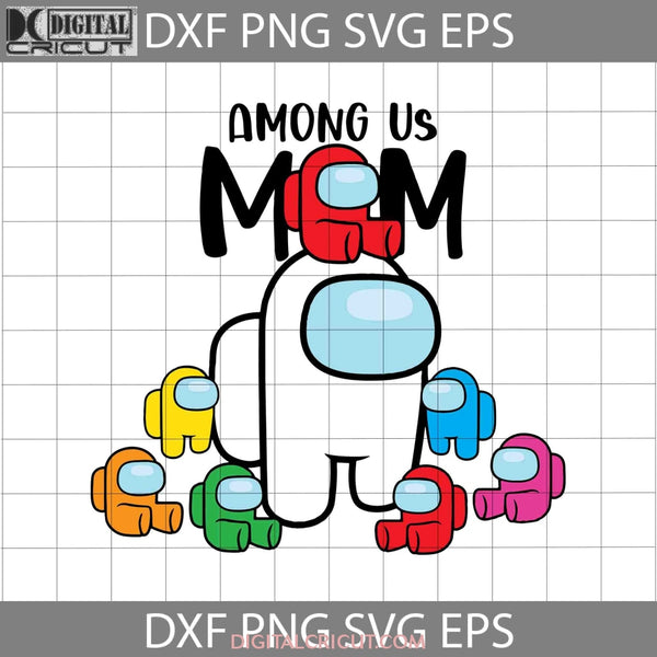 Among Us Mom Svg Mothers Day Cricut File Clipart Png Eps Dxf