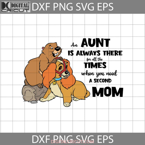 An Aunt Is Always There For All The Times When You Need A Second Mom Svg Aunt Lady And Tramp Mothers