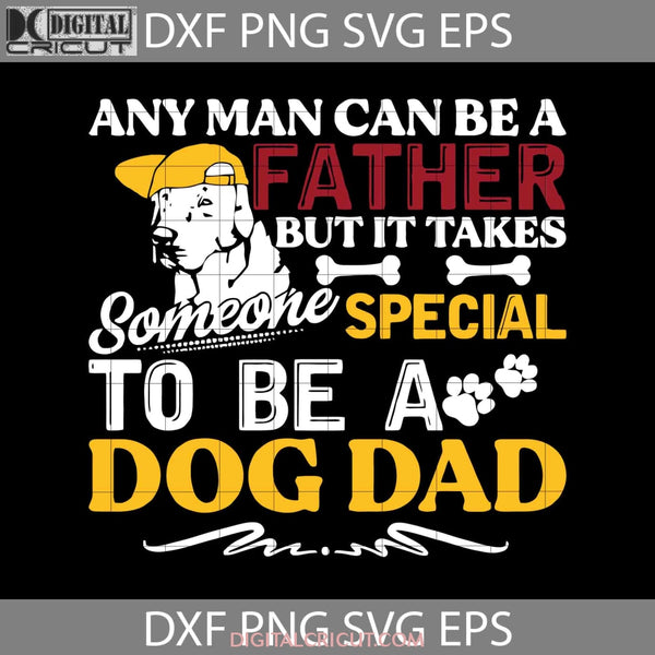 Any Man Can Be A Father Svg Dog Dad Happy Fathers Day Cricut File Clipart Png Eps Dxf