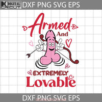 Armed And Extremely Lovable Svg Cupid Penis Svg Love Valentines Day Cricut File Clipart Png Eps Dxf