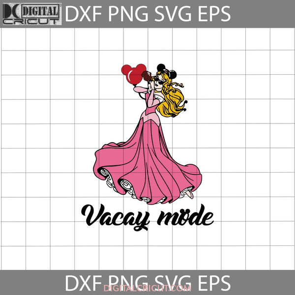 Aurora Vacay Mode Svg Sleeping Beauty Quotes Cartoon Cricut File Clipart Png Eps Dxf